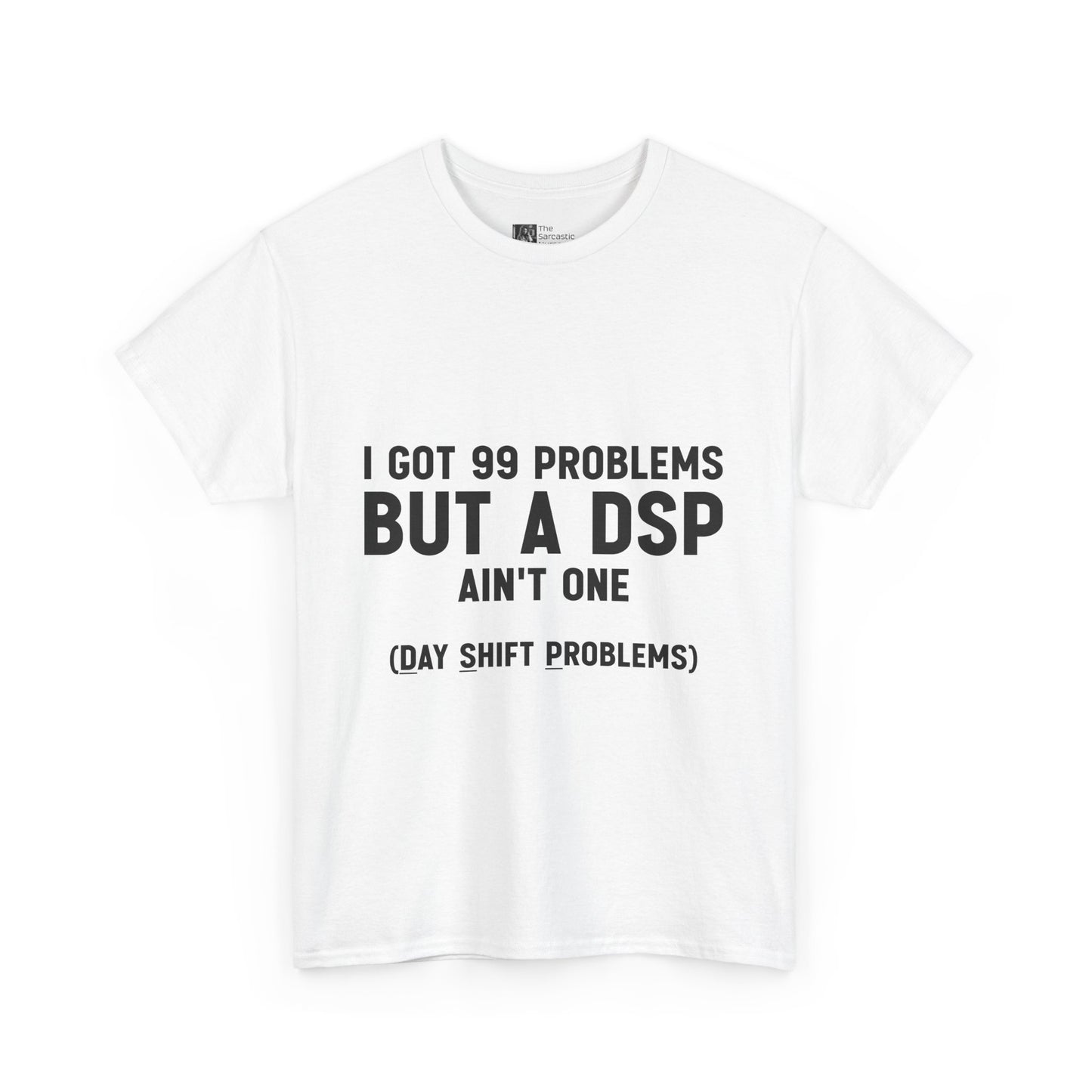 99 Problems, But DSP Ain’t One, The T-Shirt