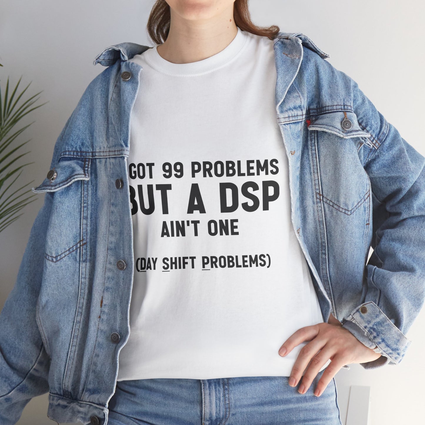 99 Problems, But DSP Ain’t One, The T-Shirt