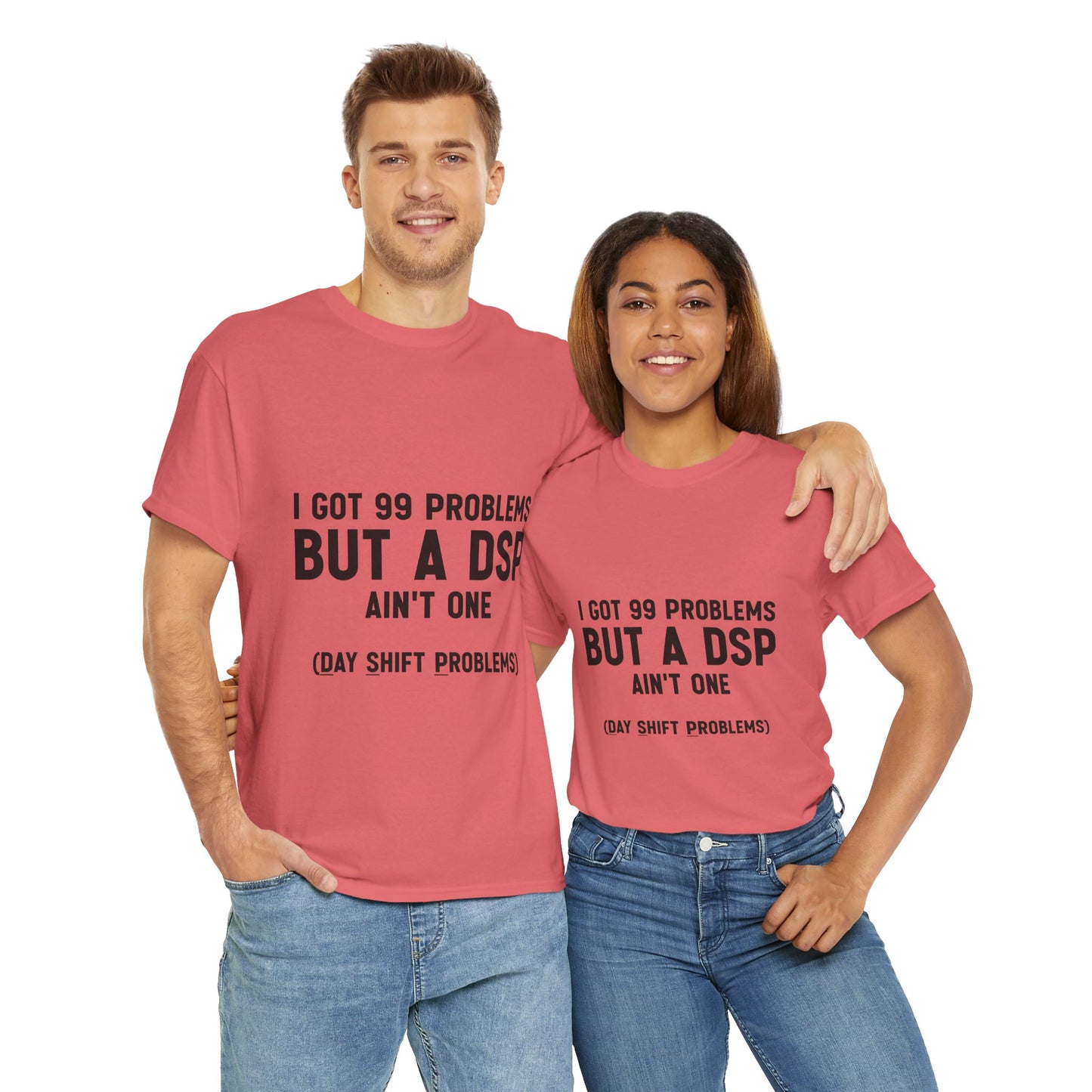 99 Problems, But DSP Ain’t One, The T-Shirt