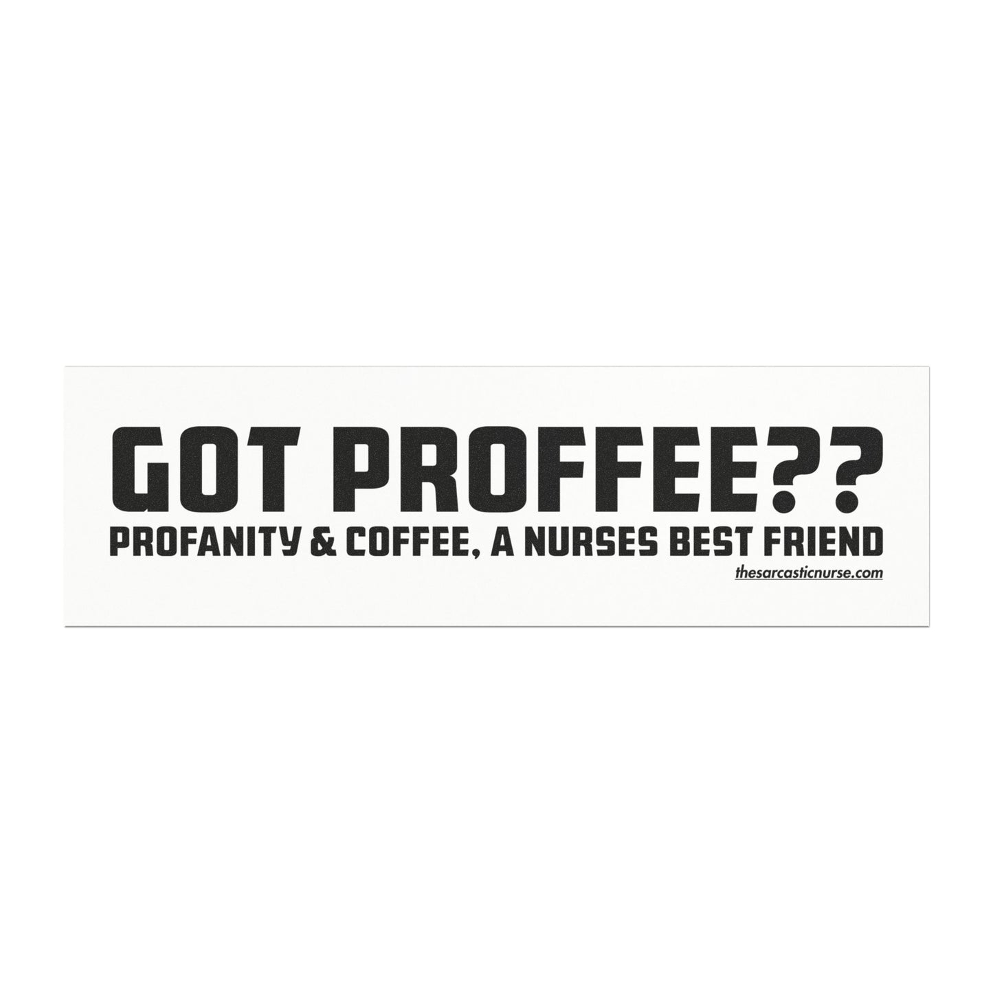 Got Proffee? The Ultimate Nursing Fuel Bumper Sticker